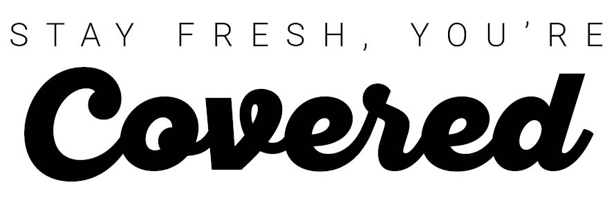 Stay fresh, you're covered